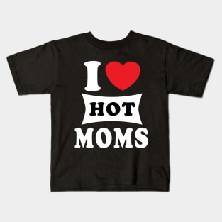 i  love hot moms Kids T-Shirt